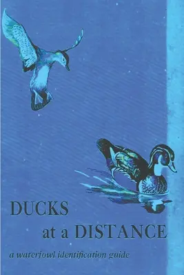 Kačice na diaľku: Príručka na určovanie vodného vtáctva - Ducks at a Distance: A Waterfowl Identification Guide