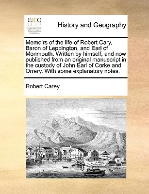 Spomienky na život Roberta Caryho, baróna z Leppingtonu a grófa z Monmouthu. Napísané ním samým a teraz vydané z pôvodného rukopisu v roku - Memoirs of the Life of Robert Cary, Baron of Leppington, and Earl of Monmouth. Written by Himself, and Now Published from an Original Manuscript in th