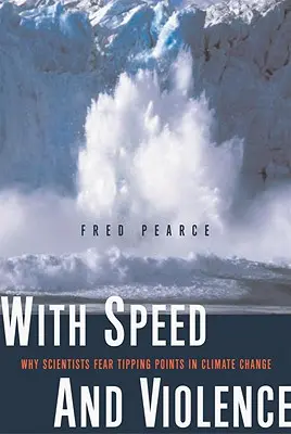 S rýchlosťou a násilím: Prečo sa vedci obávajú zlomových bodov v klimatických zmenách? - With Speed and Violence: Why Scientists Fear Tipping Points in Climate Change