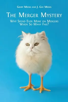 Záhada fúzií: Prečo sa vynakladá stále viac prostriedkov na fúzie, keď ich toľko zlyháva? - The Merger Mystery: Why Spend Ever More on Mergers When So Many Fail?