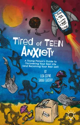 Unavení z úzkosti tínedžerov: Príručka pre mladých ľudí, ako objaviť svoj najlepší život (a stať sa svojím najlepším ja) - Tired of Teen Anxiety: A Young Person's Guide to Discovering Your Best Life (and Becoming Your Best Self)