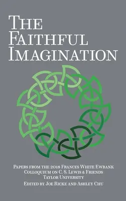 Verná predstavivosť: Lewis a jeho priatelia - The Faithful Imagination: Papers from the 2018 Frances White Ewbank Colloquium on C.S. Lewis & Friends