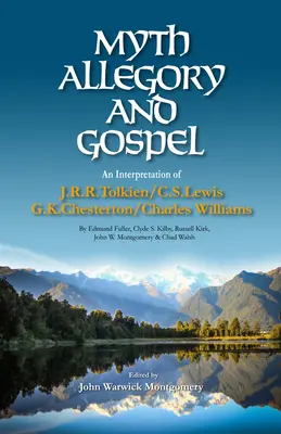 Mýtus, alegória a evanjelium: Tolkiena, C. S. Lewisa, G. K. Chestertona, Charlesa Williamsa - Myth, Allegory, and Gospel: An Interpretation of J.R.R. Tolkien, C.S. Lewis, G.K. Chesterton, Charles Williams