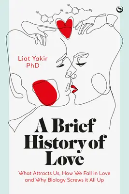 Stručná história lásky: Čo nás priťahuje, ako sa zamilovávame a prečo to všetko kazí biológia - A Brief History of Love: What Attracts Us, How We Fall in Love and Why Biology Screws It All Up
