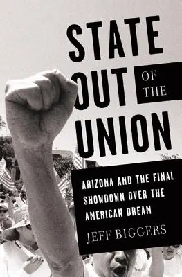 Štát mimo Únie: Arizona a posledný súboj o americký sen - State Out of the Union: Arizona and the Final Showdown Over the American Dream