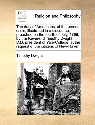 Povinnosť Američanov v súčasnej kríze, znázornená v reči, ktorú predniesol 4. júla 1798 reverend Timothy Dwight, D.D. P - The Duty of Americans, at the Present Crisis, Illustrated in a Discourse, Preached on the Fourth of July, 1798; By the Reverend Timothy Dwight, D.D. P