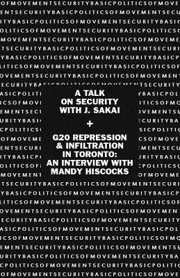Základy politiky bezpečnosti pohybu: Sakai & G20 Represie a infiltrácie v Toronte: Rozhovor s Mandy Hiscocksovou - Basic Politics of Movement Security: A Talk of Security with J. Sakai & G20 Repression & Infiltration in Toronto: An Interview with Mandy Hiscocks