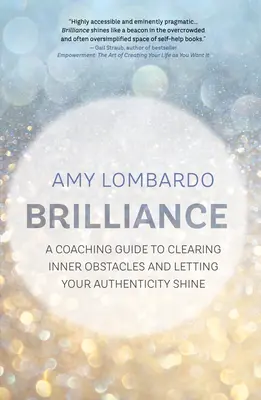 Brilantnosť: A Coaching Guide to Clearing Inner Obstacles and Letting Your Authenticity Shine - Brilliance: A Coaching Guide to Clearing Inner Obstacles and Letting Your Authenticity Shine