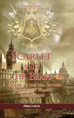 Šarlátová a netvor I: História vojny medzi anglickým a francúzskym slobodomurárstvom - Scarlet and the Beast I: A history of the war between English and French Freemasonry