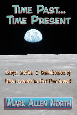 Čas minulý . . Čas prítomný : Eseje, príbehy a spomienky na to, čo som sa naučila po prvýkrát - Time Past . . . Time Present: Essays, Stories, & Reminiscences of What I Learned the First Time Around