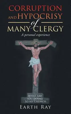 Korupcia a pokrytectvo mnohých duchovných: Osobná skúsenosť - Corruption and Hypocrisy of Many Clergy: A Personal Experience