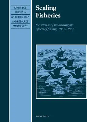 Škálovanie rybárstva: Veda o meraní účinkov rybolovu, 1855 - 1955 - Scaling Fisheries: The Science of Measuring the Effects of Fishing, 1855 1955