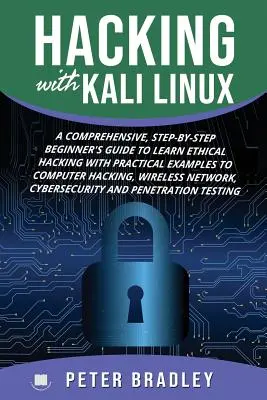 Hacking With Kali Linux: Hacking with Kali Linux: Komplexná príručka pre začiatočníkov, ako sa naučiť etické hackingy s praktickými príkladmi na počítačové hackingy, W - Hacking With Kali Linux: A Comprehensive, Step-By-Step Beginner's Guide to Learn Ethical Hacking With Practical Examples to Computer Hacking, W