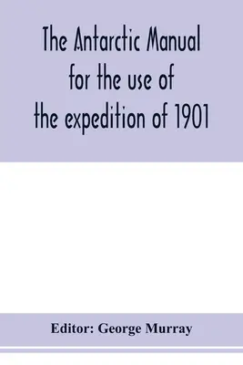 Antarktická príručka pre potreby expedície z roku 1901 - The Antarctic manual for the use of the expedition of 1901