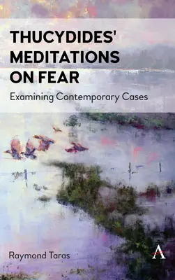 Thukydides' Meditations on Fear: Examining Contemporary Cases (Thukydidove úvahy o strachu: skúmanie súčasných prípadov) - Thucydides' Meditations on Fear: Examining Contemporary Cases