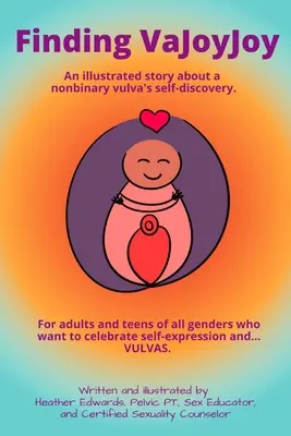 Finding VaJoyJoy: Ilustrovaný príbeh o sebapoznaní nebinárnej vulvy - Finding VaJoyJoy: An illustrated story about a nonbinary vulva's self-discovery