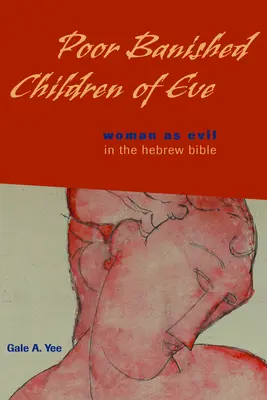 Chudobné vyhnané deti Evy: Žena ako zlo v hebrejskej Biblii - Poor Banished Children of Eve: Woman as Evil in the Hebrew Bible