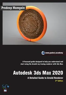 Autodesk 3ds Max 2020: Podrobný sprievodca programom Arnold Renderer, 2. vydanie - Autodesk 3ds Max 2020: A Detailed Guide to Arnold Renderer, 2nd Edition