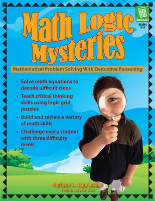 Matematické logické záhady: - Math Logic Mysteries: Mathematical Problem Solving With Deductive Reasoning (Grades 5-8)