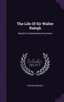 Život sira Waltera Ralegha: Na základe súčasných dokumentov - The Life Of Sir Walter Ralegh: Based On Contemporary Documents