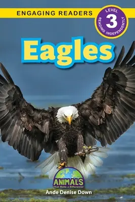 Eagles: Eagles: Eagles, ktoré pomáhajú: Zvieratá, ktoré robia rozdiely! (Engaging Readers, Level 3) - Eagles: Animals That Make a Difference! (Engaging Readers, Level 3)