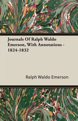 Denníky Ralpha Waldo Emersona s poznámkami - 1824-1832 - Journals Of Ralph Waldo Emerson, With Annotations - 1824-1832