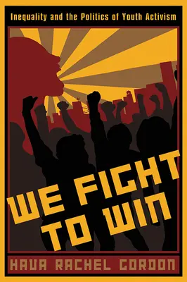 Bojujeme, aby sme zvíťazili: Nerovnosť a politika mládežníckeho aktivizmu - We Fight To Win: Inequality and the Politics of Youth Activism