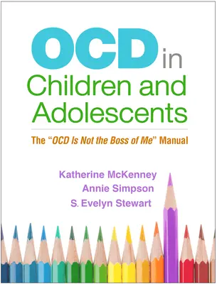 Ocd u detí a dospievajúcich: Príručka Ocd nie je mojím šéfom - Ocd in Children and Adolescents: The Ocd Is Not the Boss of Me Manual