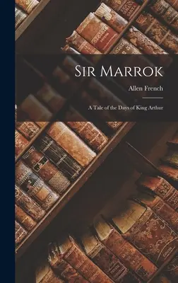 Sir Marrok: Príbeh z čias kráľa Artuša - Sir Marrok: A Tale of the Days of King Arthur