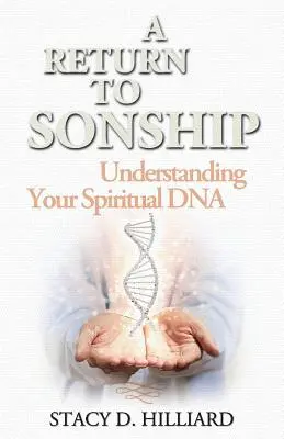 Návrat k synovstvu: Pochopenie vašej duchovnej DNA - A Return to Sonship: Understanding Your Spiritual DNA