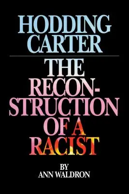 Hodding Carter: Rekonštrukcia rasistu - Hodding Carter: The Reconstruction of a Racist