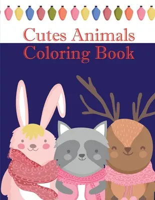 Roztomilé zvieratká Kniha na vyfarbovanie: Omaľovánky pre deti, deti, chlapcov, dievčatá a dospelých - Cutes Animals Coloring Book: The Coloring Pages, design for kids, Children, Boys, Girls and Adults