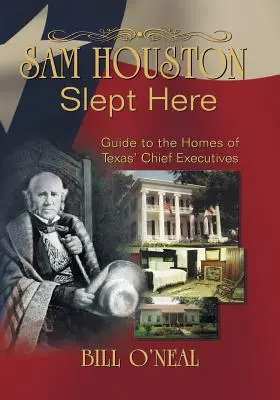 Sam Houston tu spal: Houston: „Domy hlavných predstaviteľov Texasu“ (Homes of Chief Executives of Texas) - Sam Houston Slept Here: Homes of the Chief Executives of Texas