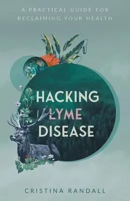 Hacking Lyme Disease: Praktická príručka na znovuzískanie zdravia - Hacking Lyme Disease: A Practical Guide for Reclaiming Your Health