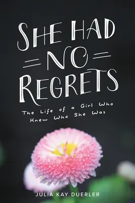 Nemala žiadne výčitky: Život dievčaťa, ktoré vedelo, kto je, bez škrupúľ. - She Had No Regrets: The Life of a Girl Who Knew Who She Was