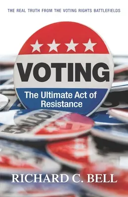 Hlasovanie: Konečný akt odporu: Skutočná pravda z bojísk za volebné práva - Voting: The Ultimate Act of Resistance: The Real Truth from the Voting Rights Battlefields