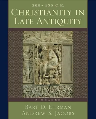 Kresťanstvo v neskorej antike, 300-450 n. l.: čítanka - Christianity in Late Antiquity, 300-450 C.E.: A Reader