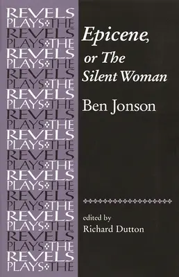 Epicene, or the Silent Woman: Autor: Ben Jonson - Epicene, or the Silent Woman: By Ben Jonson