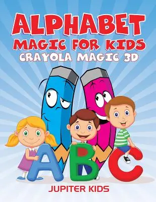 Abecedné kúzlo pre deti: Crayola Magic 3D - Alphabet Magic For Kids: Crayola Magic 3D