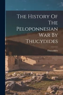 Dejiny peloponézskej vojny od Thukydida - The History Of The Peloponnesian War By Thucydides