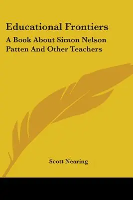 Vzdelávacie hranice: Kniha o Simonovi Nelsonovi Pattenovi a ďalších učiteľoch - Educational Frontiers: A Book about Simon Nelson Patten and Other Teachers