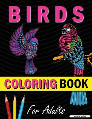 Úžasné vtáky omaľovánky pre dospelých: Krásne vtáčie omaľovánky na relaxáciu a odbúranie stresu - Amazing Birds Adult Coloring Book: Beautiful Birds Coloring Book for Relaxation and Stress Relief