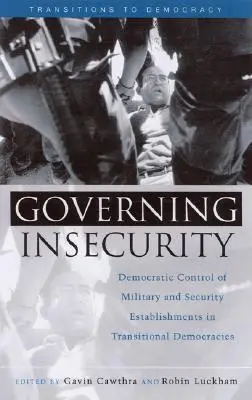 Vládnutie v neistote: Demokratická kontrola vojenských a bezpečnostných inštitúcií v prechodných demokraciách - Governing Insecurity: Democratic Control of Military and Security Establishments in Transitional Democracies