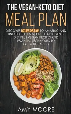 Vegánsko-keto diétny jedálniček: Nečakané využitie receptov ketogénnej diéty - The Vegan-Keto Diet Meal Plan: Unexpected Uses for the Ketogenic Diet Recipes
