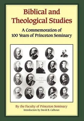 Biblické a teologické štúdie: A Commemoration of 100 Years of Princeton Seminary - Biblical and Theological Studies: A Commemoration of 100 Years of Princeton Seminary