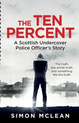Desať percent: Príbeh škótskeho policajta v utajení - The Ten Percent: A Scottish Undercover Police Officer's Story