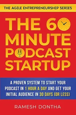 Šesťdesiatminútový podcastový startup: - The 60-Minute Podcast Startup: A Proven System to Start Your Podcast in 1 Hour a Day and Get Your Initial Audience in 30 Days