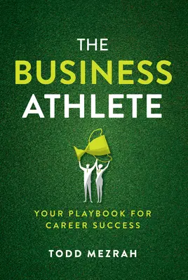 Obchodný športovec: Vaša príručka pre kariérny úspech - The Business Athlete: Your Playbook for Career Success