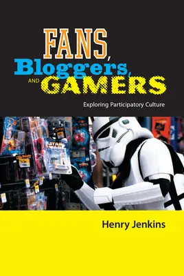Fanúšikovia, blogeri a hráči: Skúmanie participatívnej kultúry - Fans, Bloggers, and Gamers: Exploring Participatory Culture
