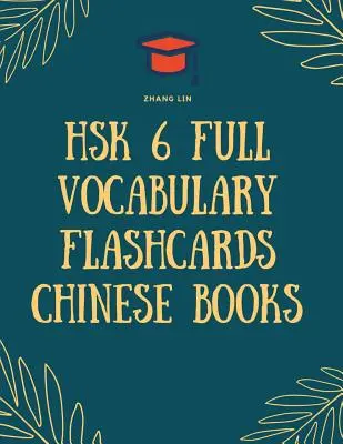 HSK 6 Full Vocabulary Flashcards Čínske knihy: Kompletný zoznam 2500 slovíčok s pinyinom a slovenským prekladom. Ľahko zapamätateľné a - HSK 6 Full Vocabulary Flashcards Chinese Books: Quick way to Practice Complete 2500 words list with Pinyin and English translation. Easy to remember a